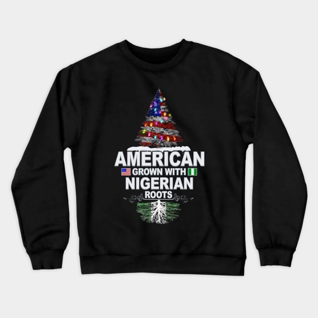 Christmas Tree  American Grown With Nigerian Roots - Gift for Nigerian From Nigeria Crewneck Sweatshirt by Country Flags